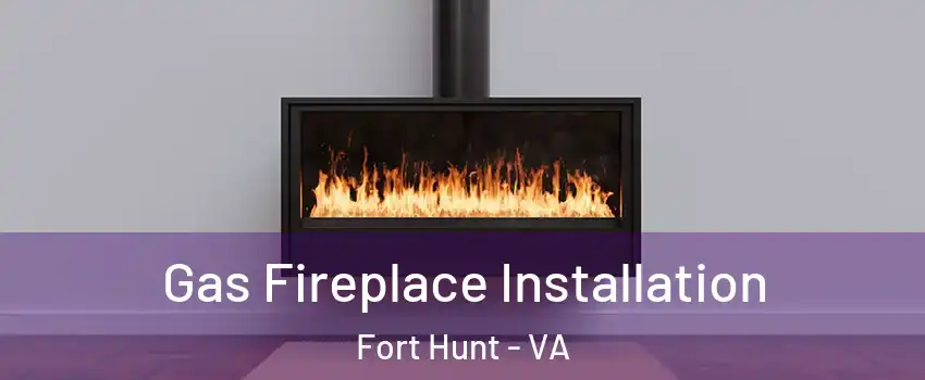  Gas Fireplace Installation Fort Hunt - VA