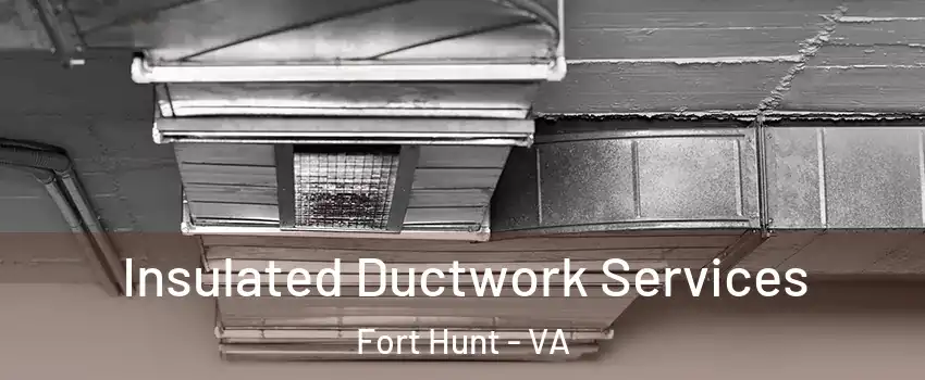  Insulated Ductwork Services Fort Hunt - VA